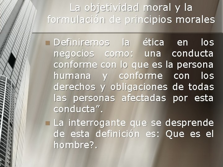 La objetividad moral y la formulación de principios morales Definiremos la ética en los
