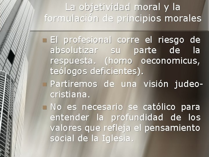 La objetividad moral y la formulación de principios morales El profesional corre el riesgo