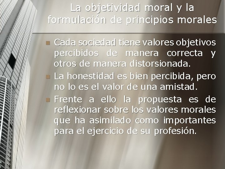 La objetividad moral y la formulación de principios morales n n n Cada sociedad