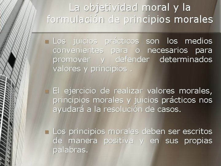 La objetividad moral y la formulación de principios morales n Los juicios prácticos son