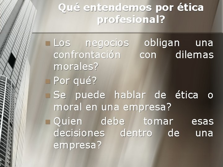 Qué entendemos por ética profesional? Los negocios obligan una confrontación con dilemas morales? n