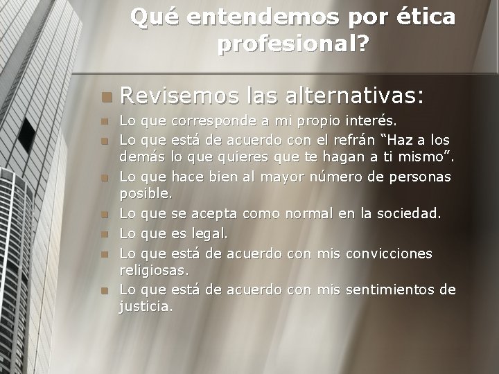 Qué entendemos por ética profesional? n n n n Revisemos las alternativas: Lo que