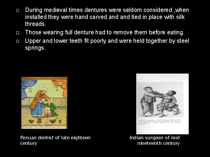 � � � During medieval times dentures were seldom considered , when installed they