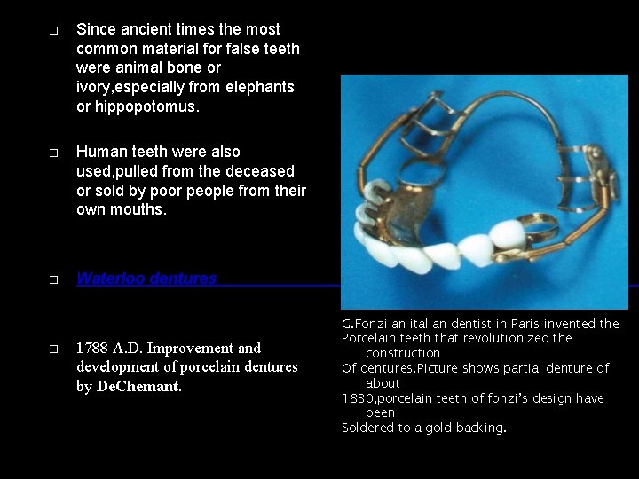 � Since ancient times the most common material for false teeth were animal bone