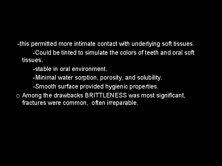  -this permitted more intimate contact with underlying soft tissues. -Could be tinted to