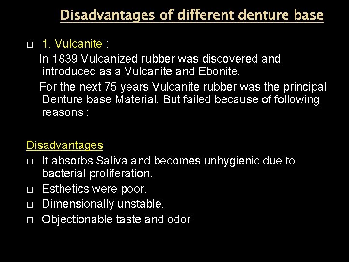 Disadvantages of different denture base 1. Vulcanite : In 1839 Vulcanized rubber was discovered