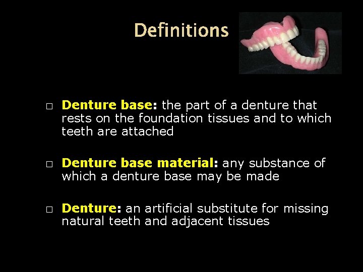 Definitions � � � Denture base: the part of a denture that rests on