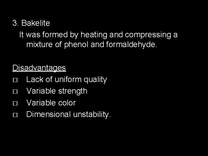 3. Bakelite It was formed by heating and compressing a mixture of phenol and