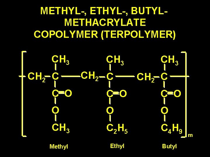 METHYL-, BUTYLMETHACRYLATE COPOLYMER (TERPOLYMER) CH 3 CH 2 C C O C O O