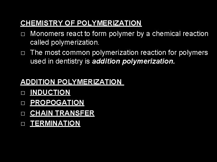 CHEMISTRY OF POLYMERIZATION � Monomers react to form polymer by a chemical reaction called