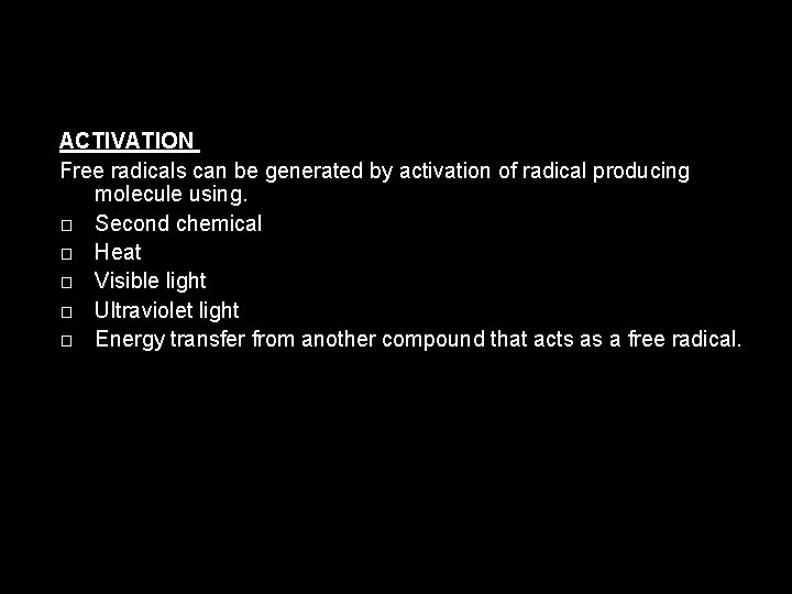 ACTIVATION Free radicals can be generated by activation of radical producing molecule using. �