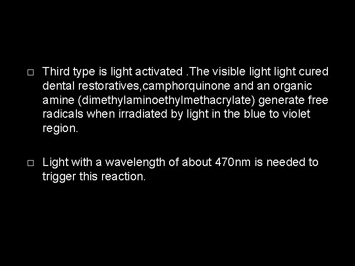 � Third type is light activated. The visible light cured dental restoratives, camphorquinone and