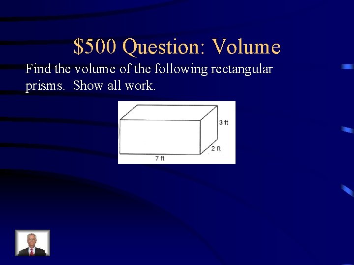 $500 Question: Volume Find the volume of the following rectangular prisms. Show all work.