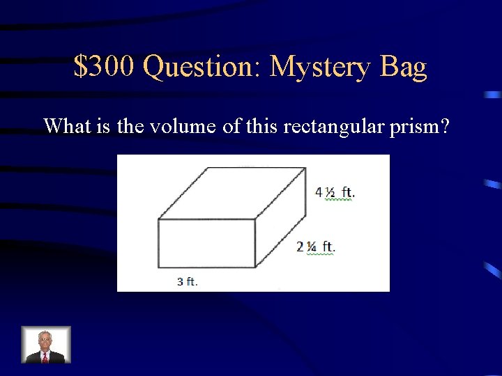 $300 Question: Mystery Bag What is the volume of this rectangular prism? 