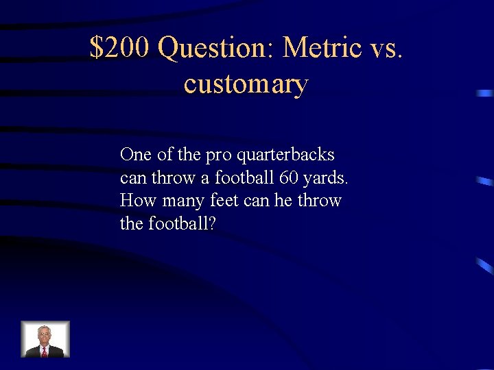 $200 Question: Metric vs. customary One of the pro quarterbacks can throw a football
