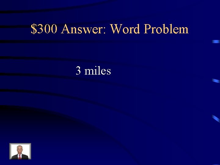 $300 Answer: Word Problem 3 miles 