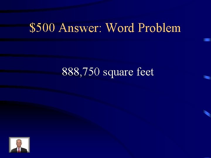 $500 Answer: Word Problem 888, 750 square feet 