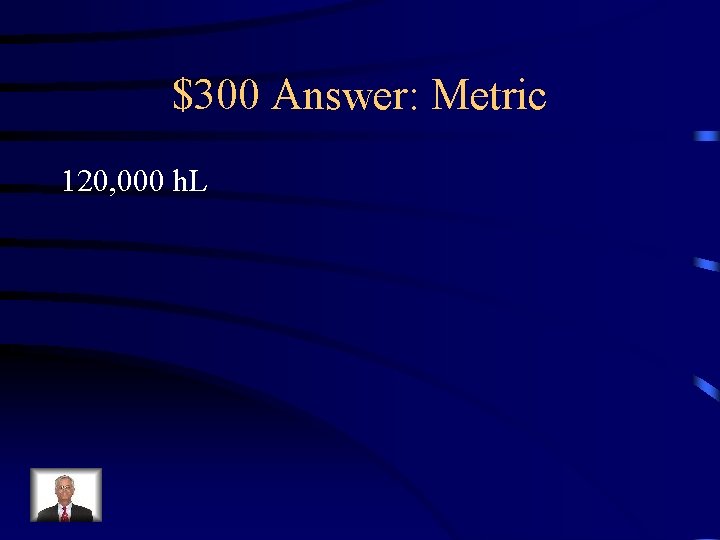 $300 Answer: Metric 120, 000 h. L 