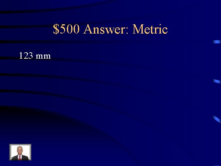 $500 Answer: Metric 123 mm 