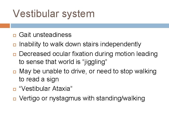 Vestibular system Gait unsteadiness Inability to walk down stairs independently Decreased ocular fixation during