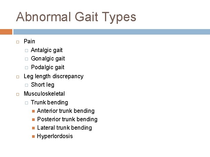 Abnormal Gait Types Pain � Antalgic gait � Gonalgic gait � Podalgic gait Leg Abnormal Gait Types Pain � Antalgic gait � Gonalgic gait � Podalgic gait Leg