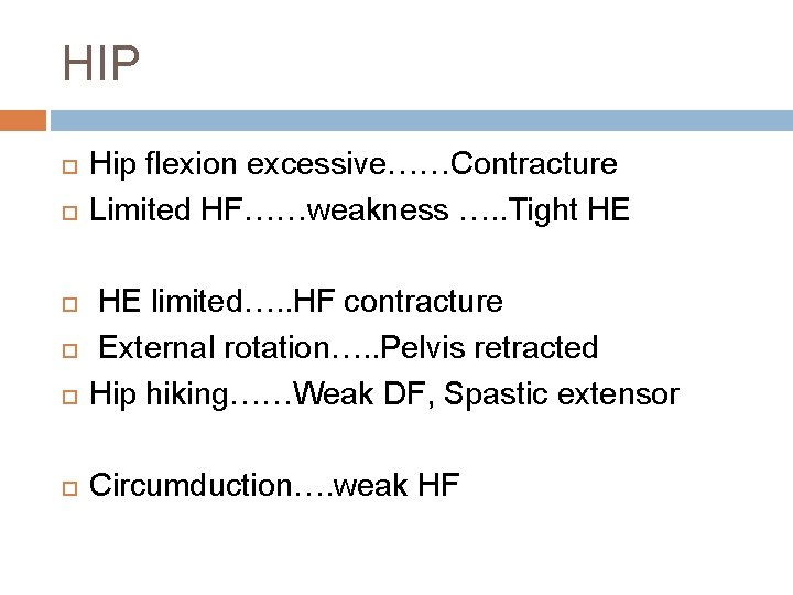 HIP Hip flexion excessive……Contracture Limited HF……weakness …. . Tight HE HE limited…. . HF