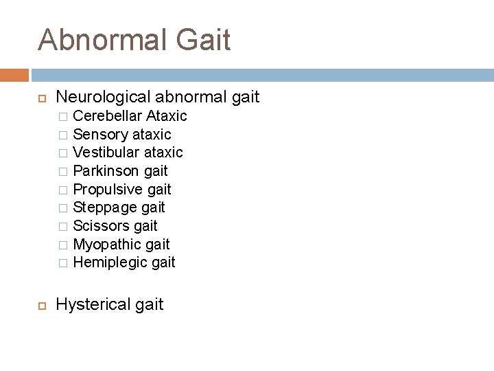 Abnormal Gait Neurological abnormal gait Cerebellar Ataxic � Sensory ataxic � Vestibular ataxic �