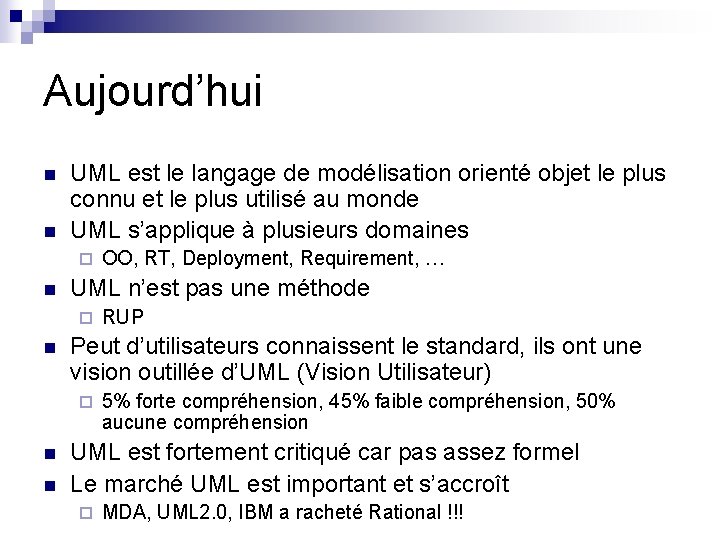 Aujourd’hui n n UML est le langage de modélisation orienté objet le plus connu