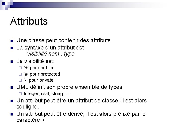 Attributs n n n Une classe peut contenir des attributs La syntaxe d’un attribut