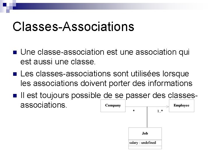 Classes-Associations n n n Une classe-association est une association qui est aussi une classe.