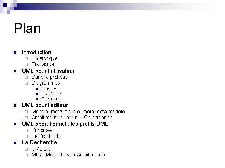 Plan n Introduction ¨ ¨ n L’historique Etat actuel UML pour l’utilisateur ¨ ¨