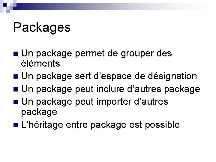 Packages Un package permet de grouper des éléments n Un package sert d’espace de