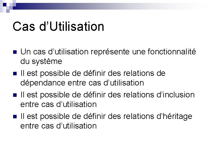 Cas d’Utilisation n n Un cas d’utilisation représente une fonctionnalité du système Il est