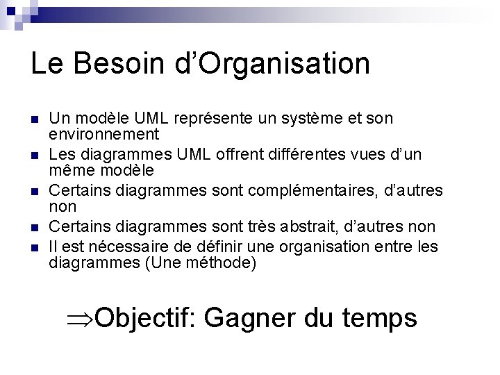 Le Besoin d’Organisation n n Un modèle UML représente un système et son environnement