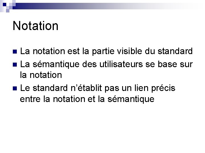 Notation La notation est la partie visible du standard n La sémantique des utilisateurs