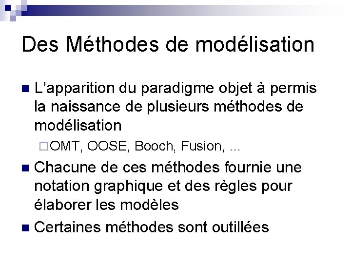 Des Méthodes de modélisation n L’apparition du paradigme objet à permis la naissance de