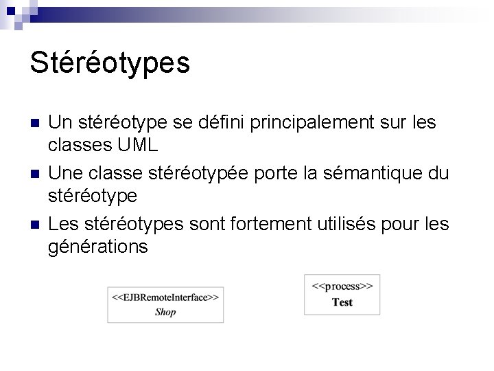 Stéréotypes n n n Un stéréotype se défini principalement sur les classes UML Une