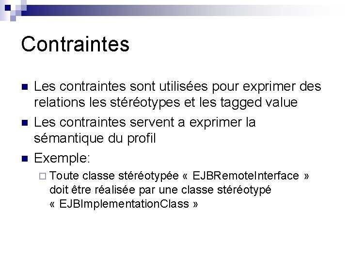 Contraintes n n n Les contraintes sont utilisées pour exprimer des relations les stéréotypes