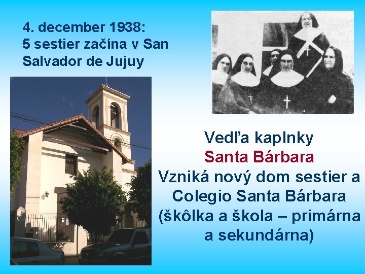 4. december 1938: 5 sestier začína v San Salvador de Jujuy Vedľa kaplnky Santa