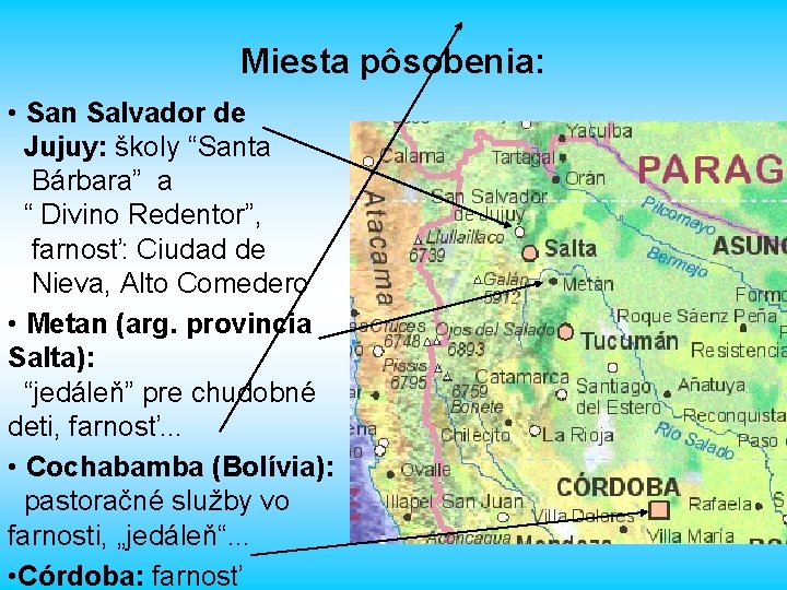 Miesta pôsobenia: • San Salvador de Jujuy: školy “Santa Bárbara” a “ Divino Redentor”,