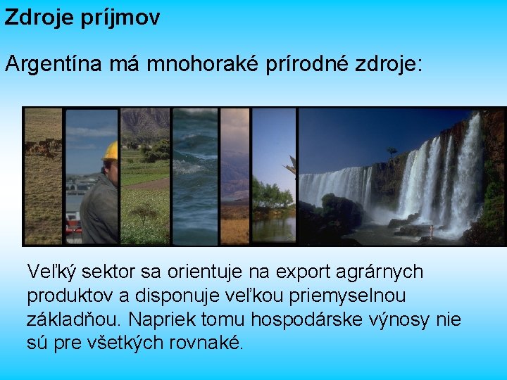 Zdroje príjmov Argentína má mnohoraké prírodné zdroje: Veľký sektor sa orientuje na export agrárnych