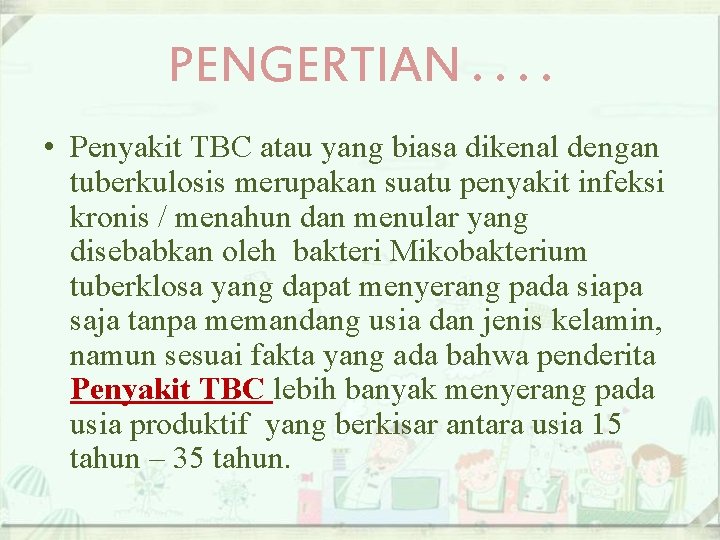 PENGERTIAN. . • Penyakit TBC atau yang biasa dikenal dengan tuberkulosis merupakan suatu penyakit