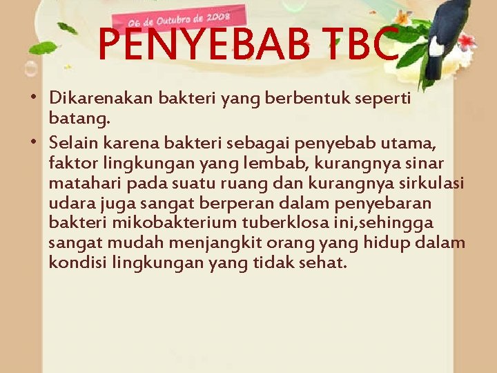 PENYEBAB TBC • Dikarenakan bakteri yang berbentuk seperti batang. • Selain karena bakteri sebagai