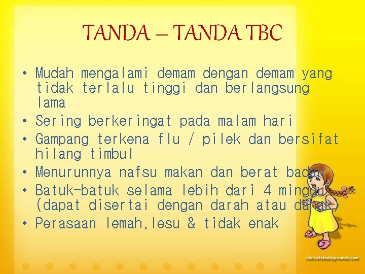 TANDA – TANDA TBC • Mudah mengalami demam dengan demam yang tidak terlalu tinggi