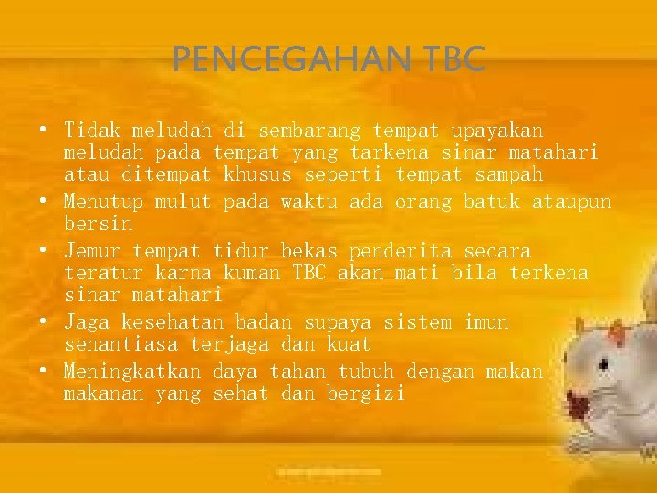 PENCEGAHAN TBC • Tidak meludah di sembarang tempat upayakan meludah pada tempat yang tarkena