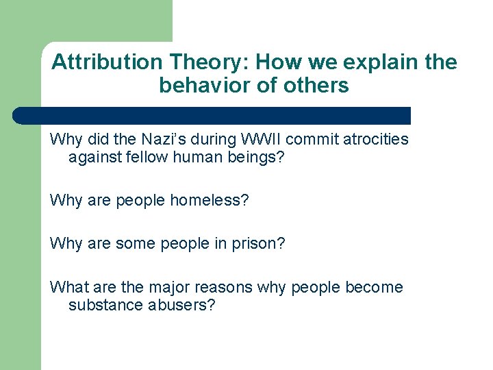 Attribution Theory: How we explain the behavior of others Why did the Nazi’s during