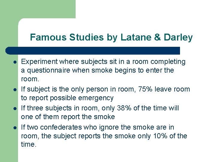Famous Studies by Latane & Darley l l Experiment where subjects sit in a