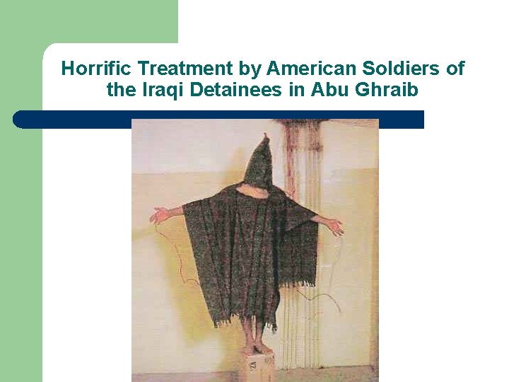 Horrific Treatment by American Soldiers of the Iraqi Detainees in Abu Ghraib 