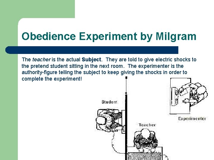 Obedience Experiment by Milgram The teacher is the actual Subject. They are told to