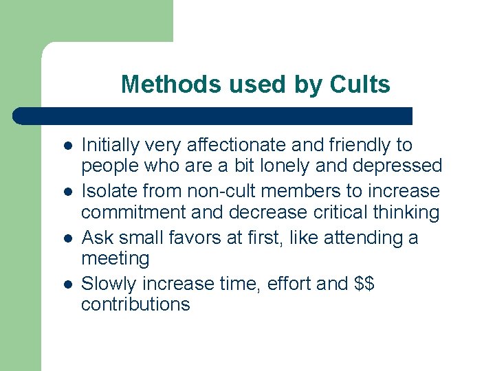 Methods used by Cults l l Initially very affectionate and friendly to people who
